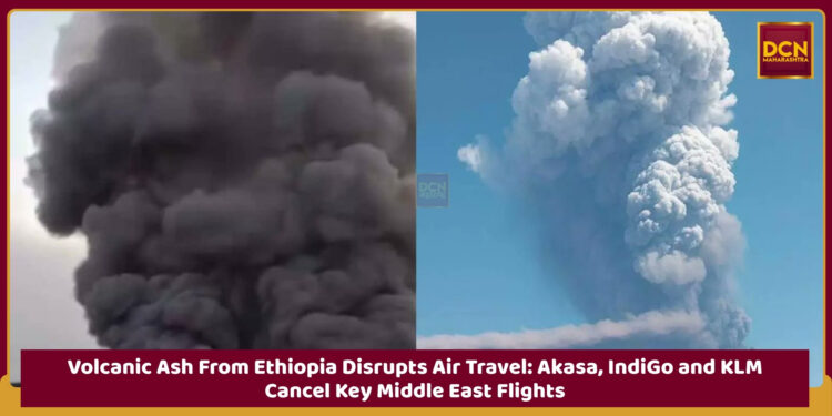 Volcanic Ash From Ethiopia Disrupts Air Travel: Akasa, IndiGo and KLM Cancel Key Middle East Flights